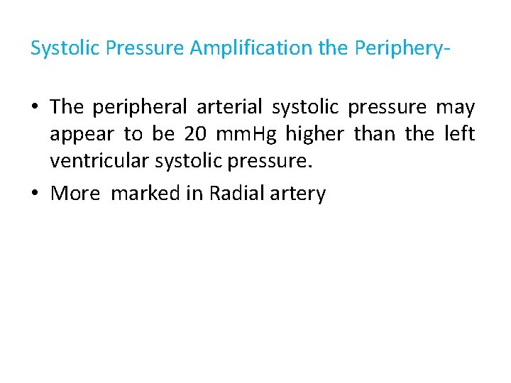 Systolic Pressure Amplification the Periphery- • The peripheral arterial systolic pressure may appear to