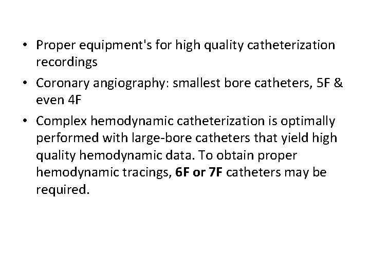  • Proper equipment's for high quality catheterization recordings • Coronary angiography: smallest bore