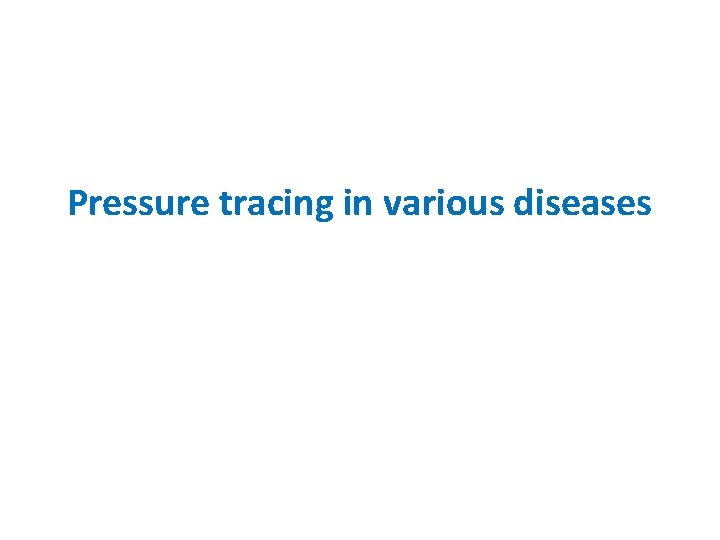 Pressure tracing in various diseases 