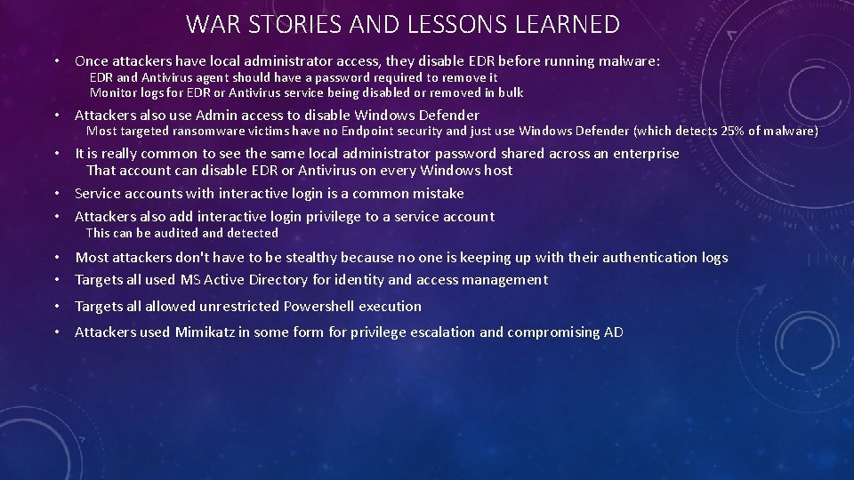 WAR STORIES AND LESSONS LEARNED • Once attackers have local administrator access, they disable