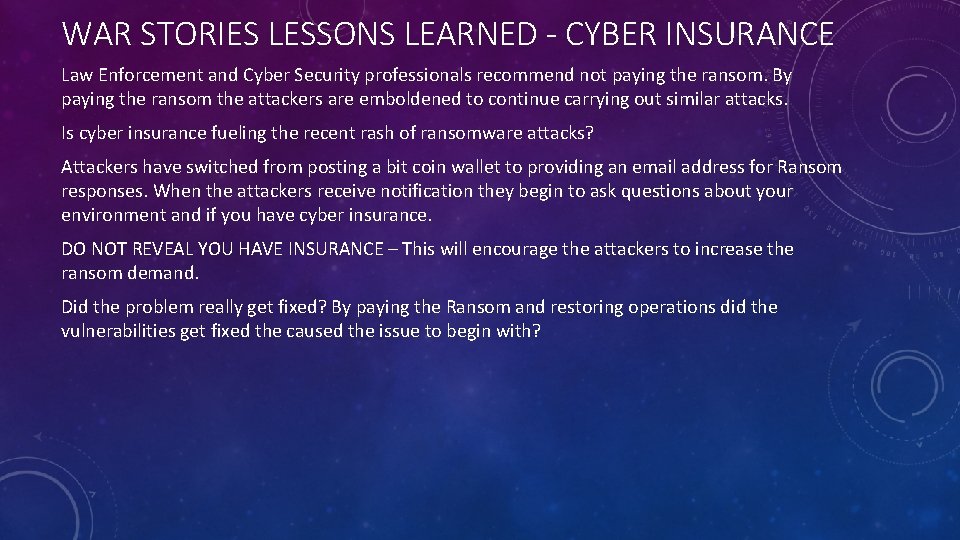 WAR STORIES LESSONS LEARNED - CYBER INSURANCE Law Enforcement and Cyber Security professionals recommend