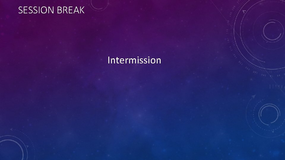 SESSION BREAK Intermission 