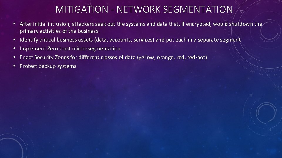 MITIGATION - NETWORK SEGMENTATION • After initial intrusion, attackers seek out the systems and