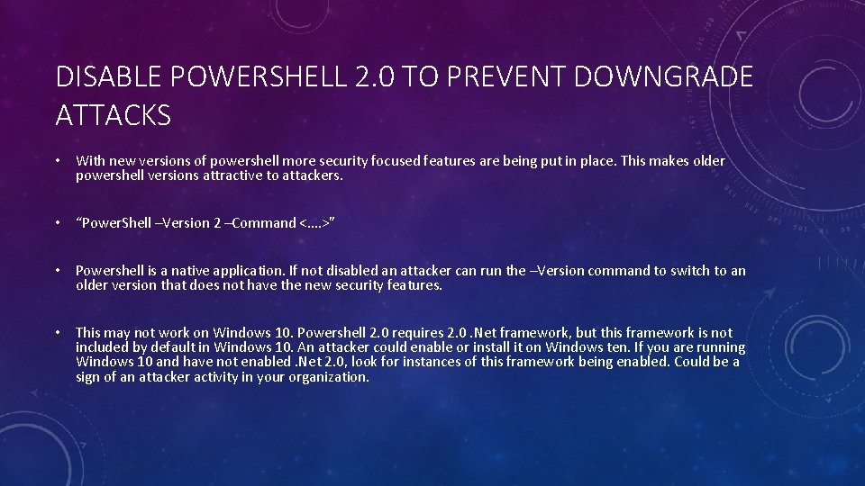 DISABLE POWERSHELL 2. 0 TO PREVENT DOWNGRADE ATTACKS • With new versions of powershell