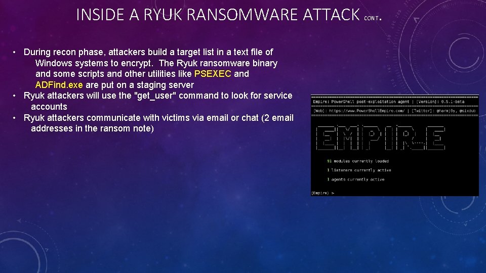 INSIDE A RYUK RANSOMWARE ATTACK. CONT • During recon phase, attackers build a target