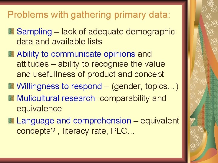 Problems with gathering primary data: Sampling – lack of adequate demographic data and available