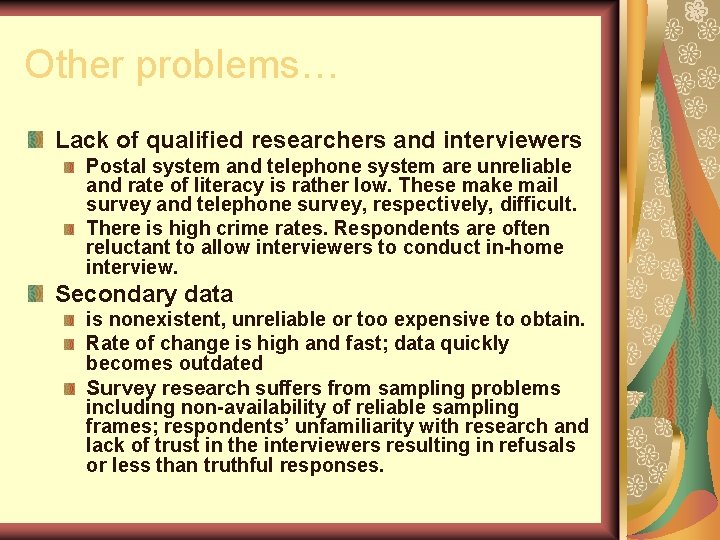 Other problems… Lack of qualified researchers and interviewers Postal system and telephone system are