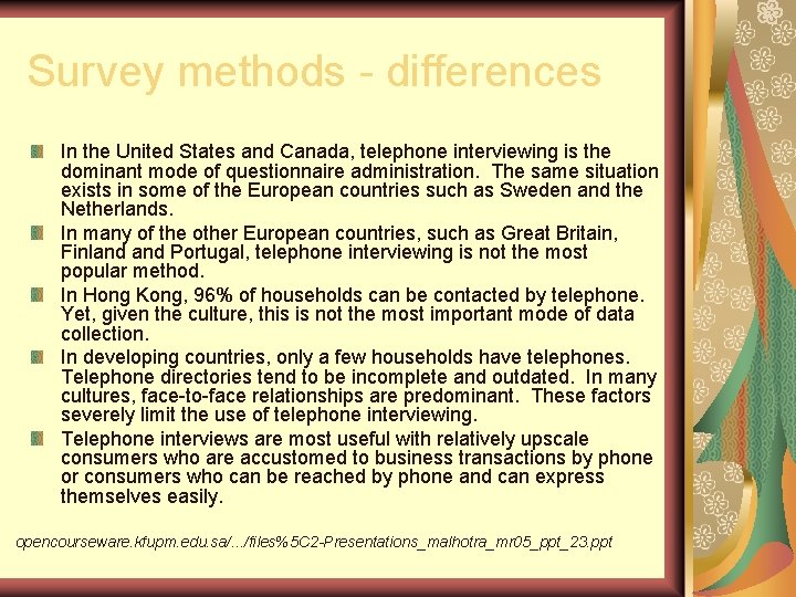 Survey methods - differences In the United States and Canada, telephone interviewing is the