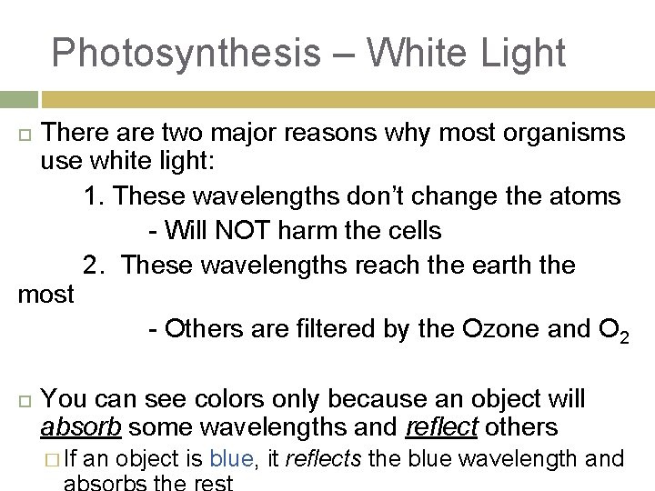 Photosynthesis – White Light There are two major reasons why most organisms use white