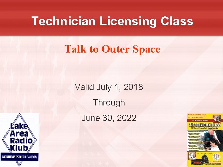 Technician Licensing Class Talk to Outer Space Valid July 1, 2018 Through June 30,