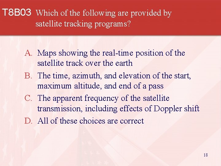 T 8 B 03 Which of the following are provided by satellite tracking programs?