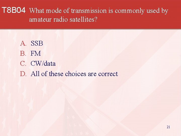 T 8 B 04 What mode of transmission is commonly used by amateur radio