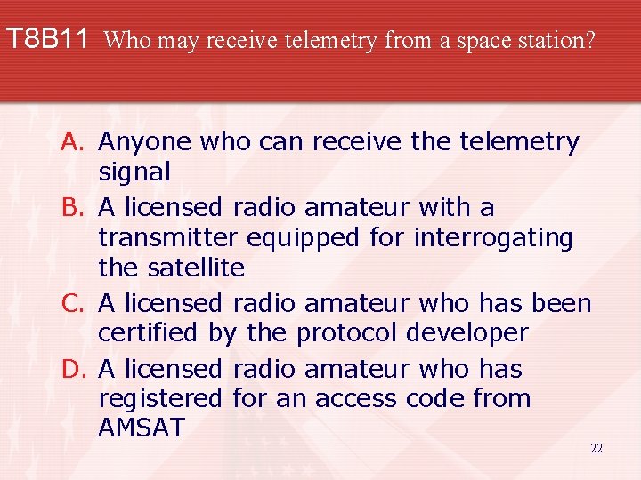 T 8 B 11 Who may receive telemetry from a space station? A. Anyone