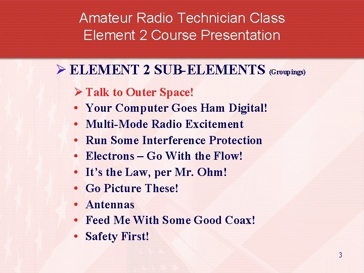 Amateur Radio Technician Class Element 2 Course Presentation Ø ELEMENT 2 SUB-ELEMENTS (Groupings) Ø