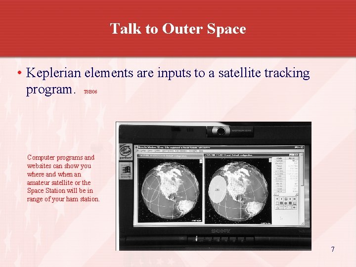 Talk to Outer Space • Keplerian elements are inputs to a satellite tracking program.