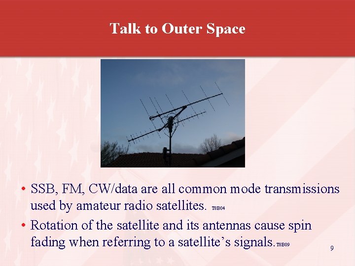 Talk to Outer Space • SSB, FM, CW/data are all common mode transmissions used