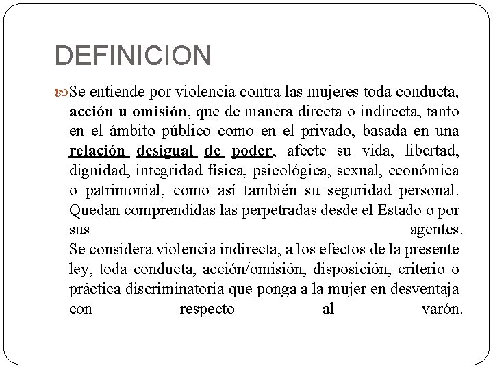 DEFINICION Se entiende por violencia contra las mujeres toda conducta, acción u omisión, que