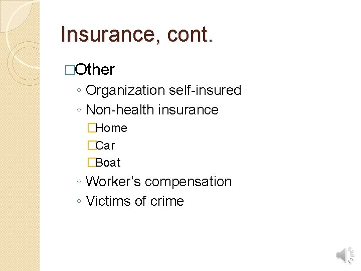 Insurance, cont. �Other ◦ Organization self-insured ◦ Non-health insurance �Home �Car �Boat ◦ Worker’s