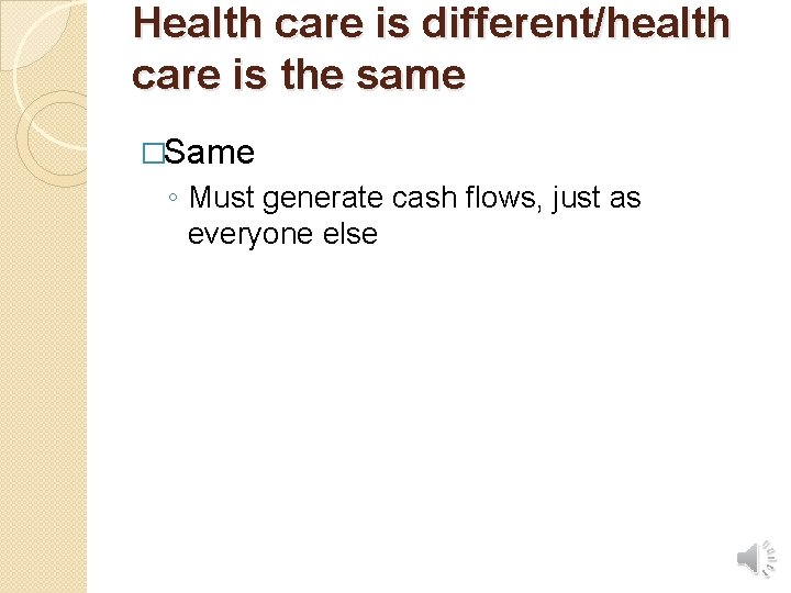 Health care is different/health care is the same �Same ◦ Must generate cash flows,