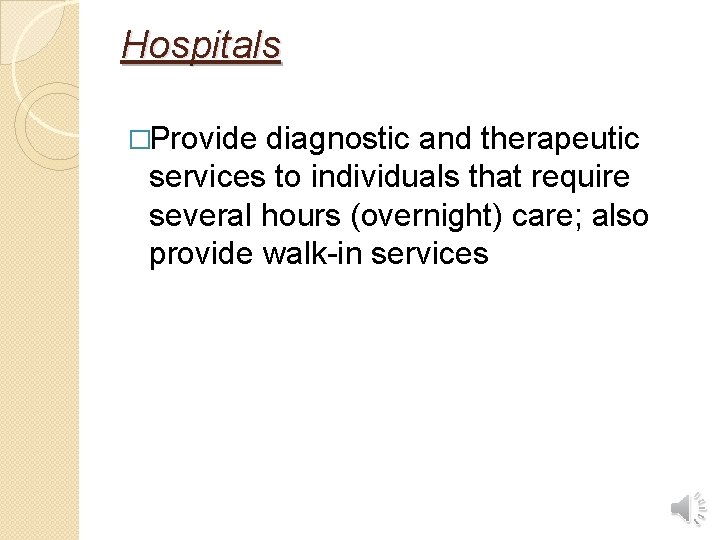 Hospitals �Provide diagnostic and therapeutic services to individuals that require several hours (overnight) care;