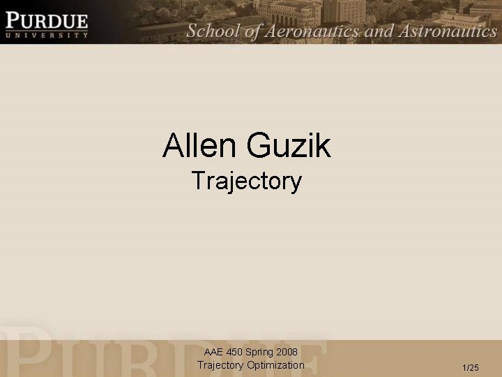 Allen Guzik Trajectory AAE 450 Spring 2008 Trajectory Optimization 1/25 