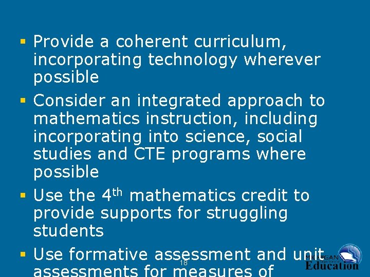 § Provide a coherent curriculum, incorporating technology wherever possible § Consider an integrated approach