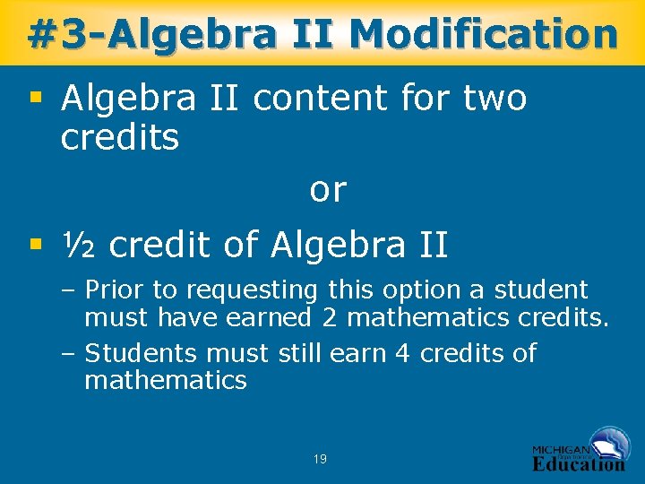 #3 -Algebra II Modification § Algebra II content for two credits or § ½
