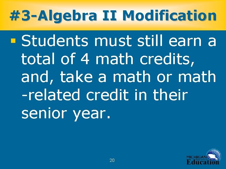 #3 -Algebra II Modification § Students must still earn a total of 4 math