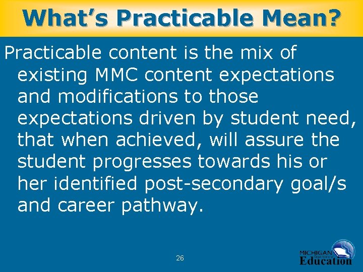What’s Practicable Mean? Practicable content is the mix of existing MMC content expectations and