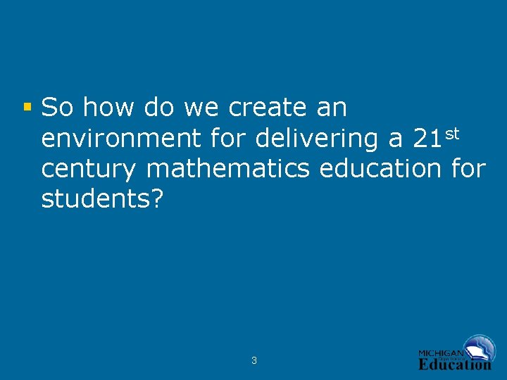 § So how do we create an environment for delivering a 21 st century