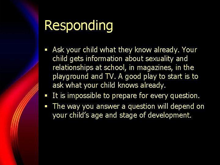 Responding § Ask your child what they know already. Your child gets information about