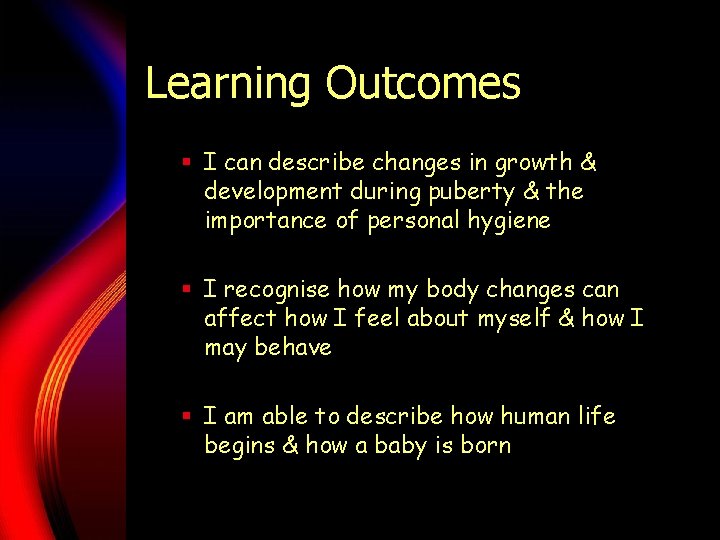 Learning Outcomes § I can describe changes in growth & development during puberty &