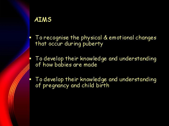 AIMS § To recognise the physical & emotional changes that occur during puberty §