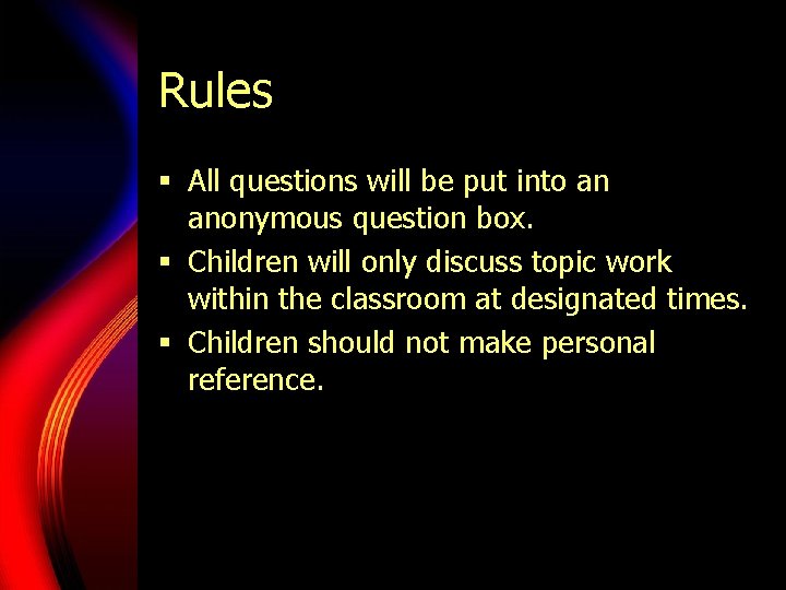 Rules § All questions will be put into an anonymous question box. § Children