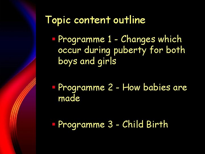 Topic content outline § Programme 1 - Changes which occur during puberty for both