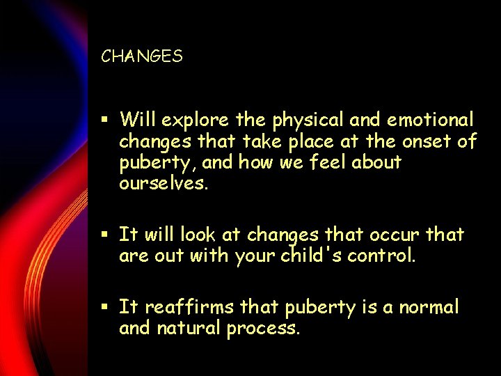 CHANGES § Will explore the physical and emotional changes that take place at the