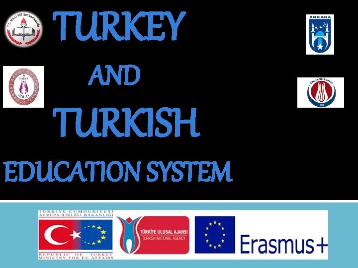 TURKEY AND TURKISH EDUCATION SYSTEM 