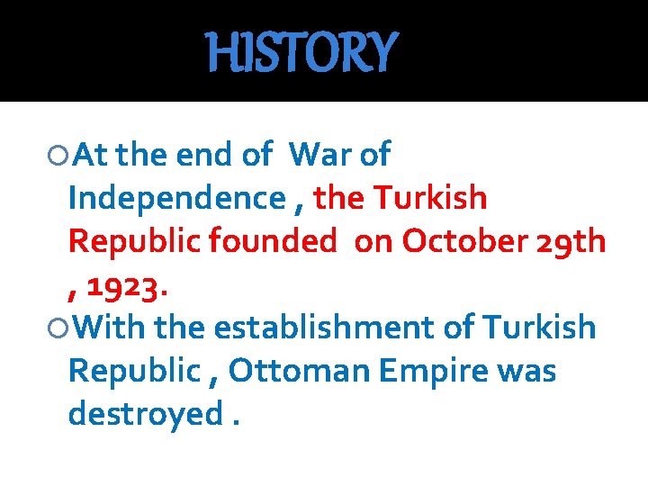 HISTORY At the end of War of Independence , the Turkish Republic founded on