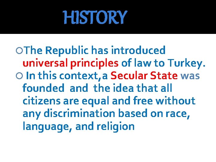HISTORY The Republic has introduced universal principles of law to Turkey. In this context,