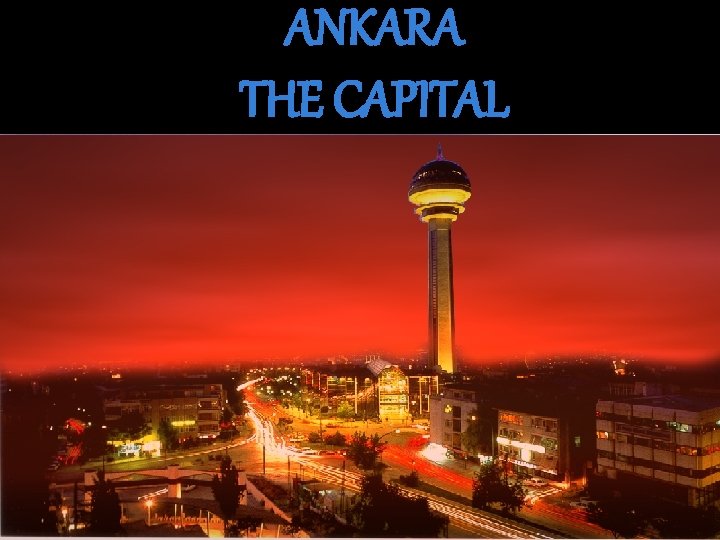 ANKARA THE CAPITAL 