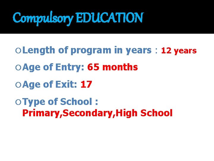 Compulsory EDUCATION Length of program in years : 12 years Age of Entry: 65