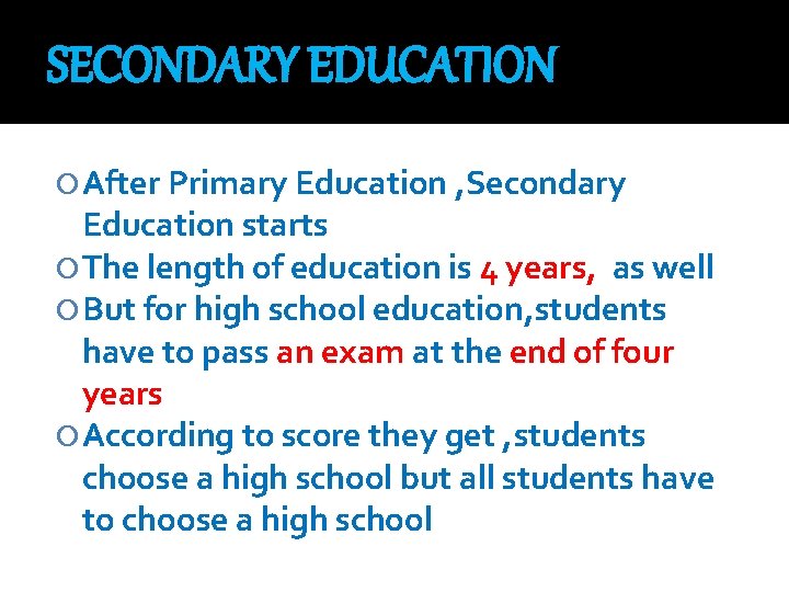 SECONDARY EDUCATION After Primary Education , Secondary Education starts The length of education is