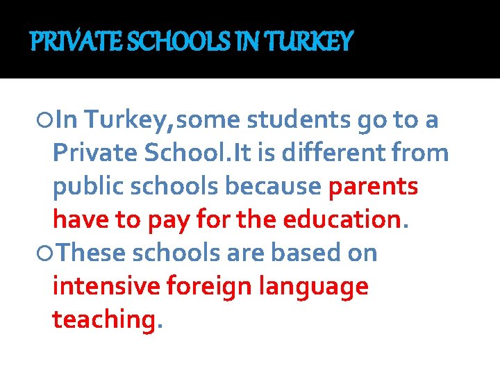 PRIVATE SCHOOLS IN TURKEY In Turkey, some students go to a Private School. It