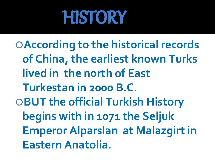 HISTORY According to the historical records of China, the earliest known Turks lived in