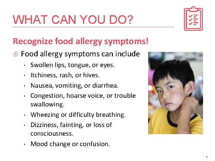 WHAT CAN YOU DO? Recognize food allergy symptoms! Food allergy symptoms can include •