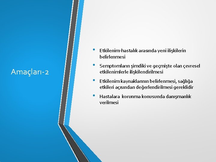 Amaçları-2 • Etkilenim-hastalık arasında yeni ilişkilerin belirlenmesi • Semptomların şimdiki ve geçmişte olan çevresel Amaçları-2 • Etkilenim-hastalık arasında yeni ilişkilerin belirlenmesi • Semptomların şimdiki ve geçmişte olan çevresel
