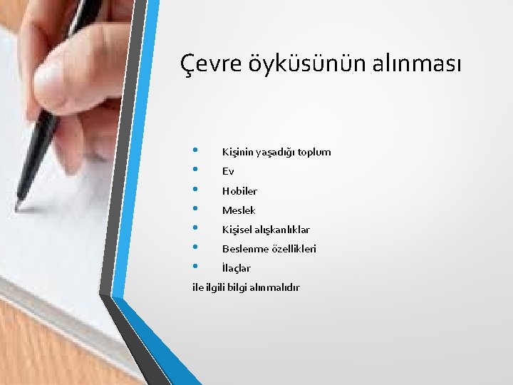 Çevre öyküsünün alınması • • Kişinin yaşadığı toplum Ev Hobiler Meslek Kişisel alışkanlıklar Beslenme Çevre öyküsünün alınması • • Kişinin yaşadığı toplum Ev Hobiler Meslek Kişisel alışkanlıklar Beslenme