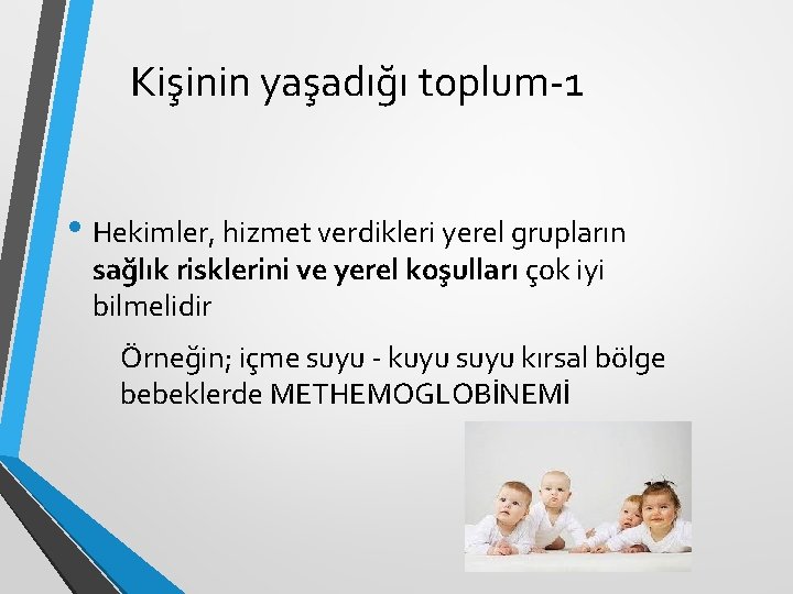 Kişinin yaşadığı toplum-1 • Hekimler, hizmet verdikleri yerel grupların sağlık risklerini ve yerel koşulları Kişinin yaşadığı toplum-1 • Hekimler, hizmet verdikleri yerel grupların sağlık risklerini ve yerel koşulları