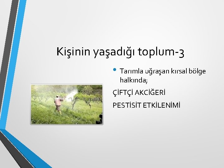 Kişinin yaşadığı toplum-3 • Tarımla uğraşan kırsal bölge halkında; ÇİFTÇİ AKCİĞERİ PESTİSİT ETKİLENİMİ Kişinin yaşadığı toplum-3 • Tarımla uğraşan kırsal bölge halkında; ÇİFTÇİ AKCİĞERİ PESTİSİT ETKİLENİMİ