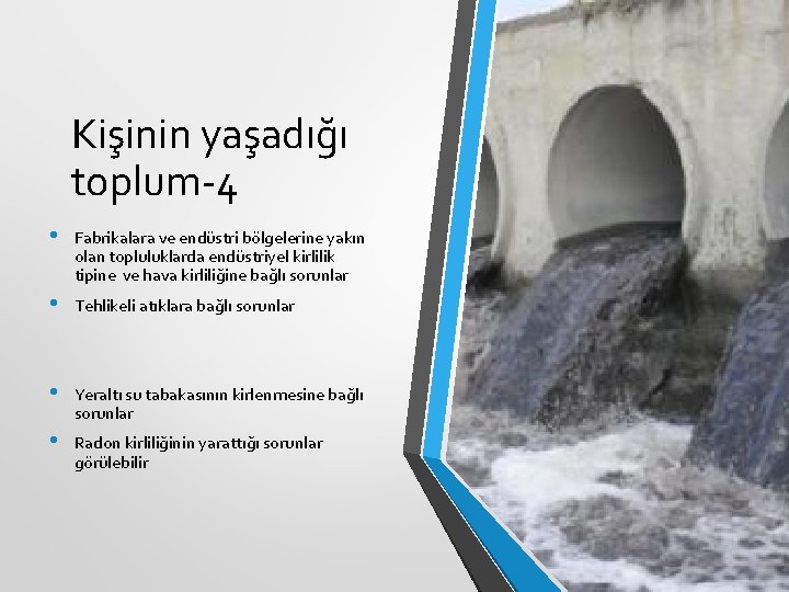 Kişinin yaşadığı toplum-4 • Fabrikalara ve endüstri bölgelerine yakın olan topluluklarda endüstriyel kirlilik tipine Kişinin yaşadığı toplum-4 • Fabrikalara ve endüstri bölgelerine yakın olan topluluklarda endüstriyel kirlilik tipine